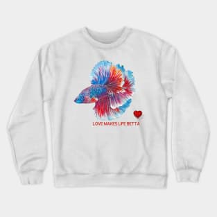 Red Blue Love Makes Life Betta Crewneck Sweatshirt